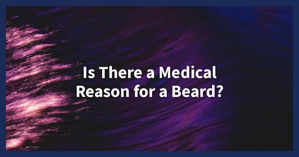 Is There a Medical Reason for a Beard?